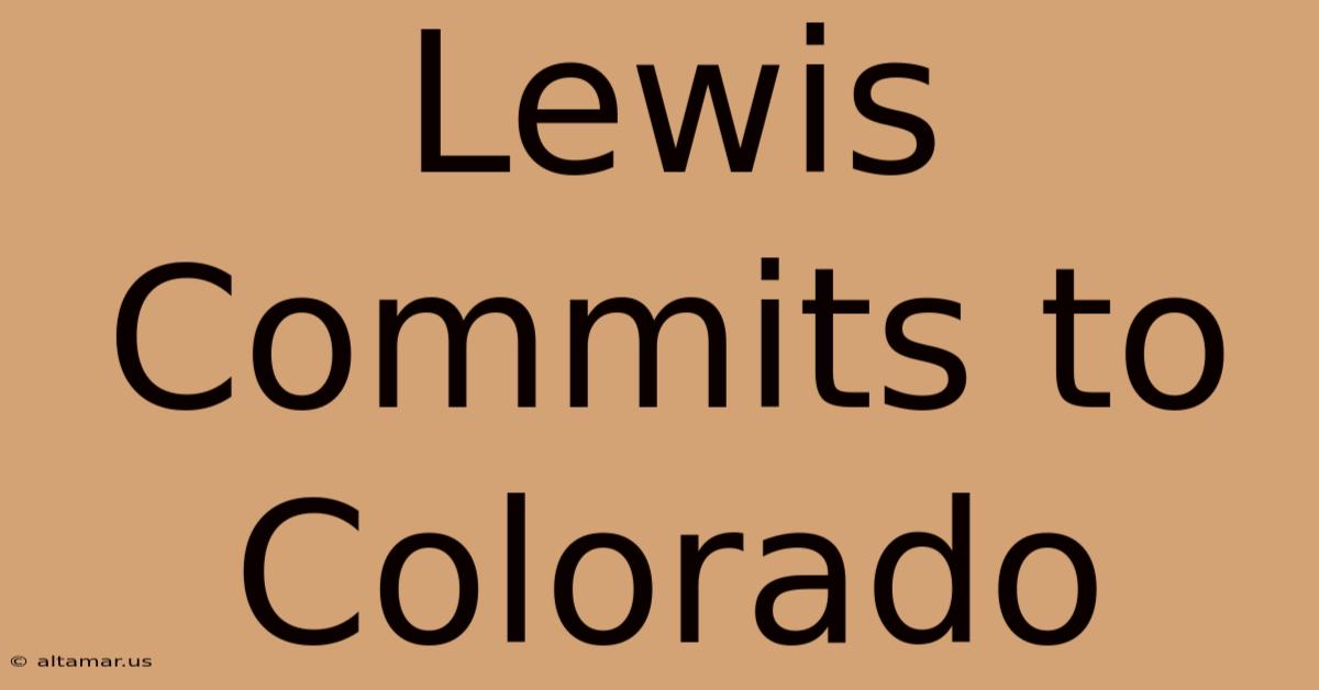 Lewis Commits To Colorado