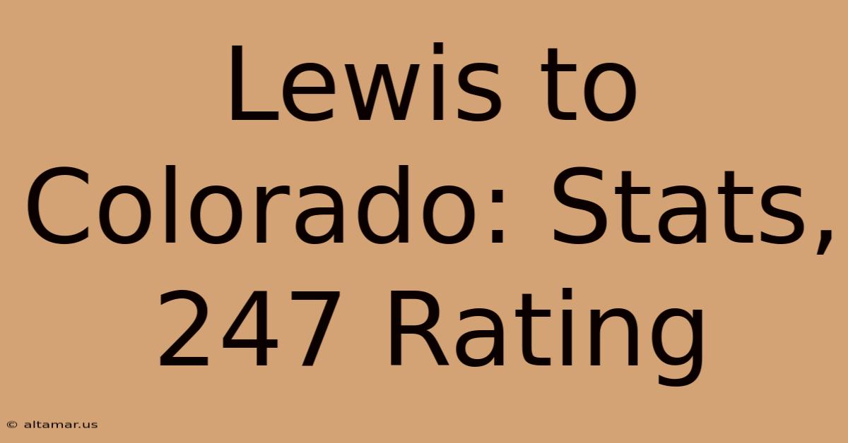 Lewis To Colorado: Stats, 247 Rating