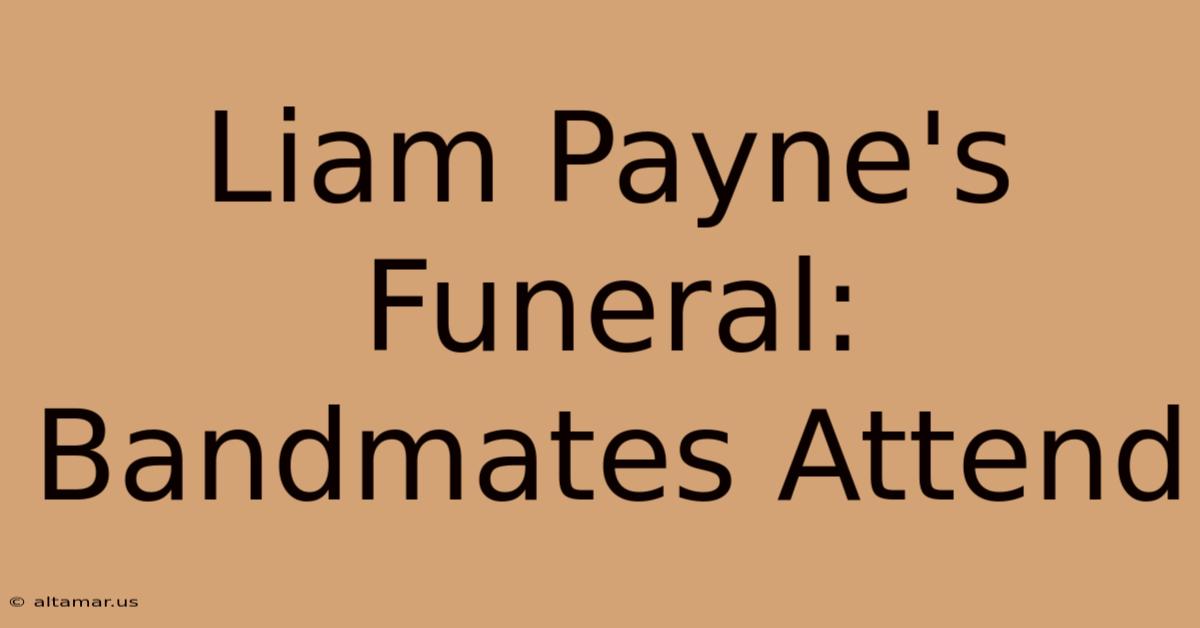 Liam Payne's Funeral: Bandmates Attend