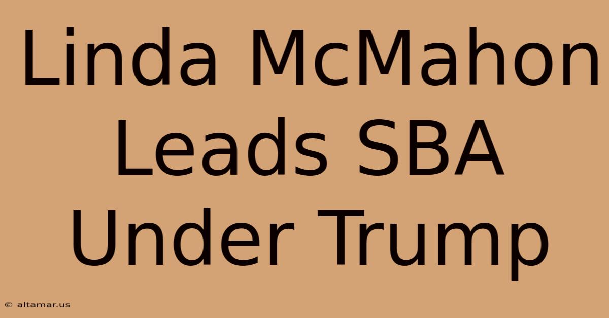 Linda McMahon Leads SBA Under Trump