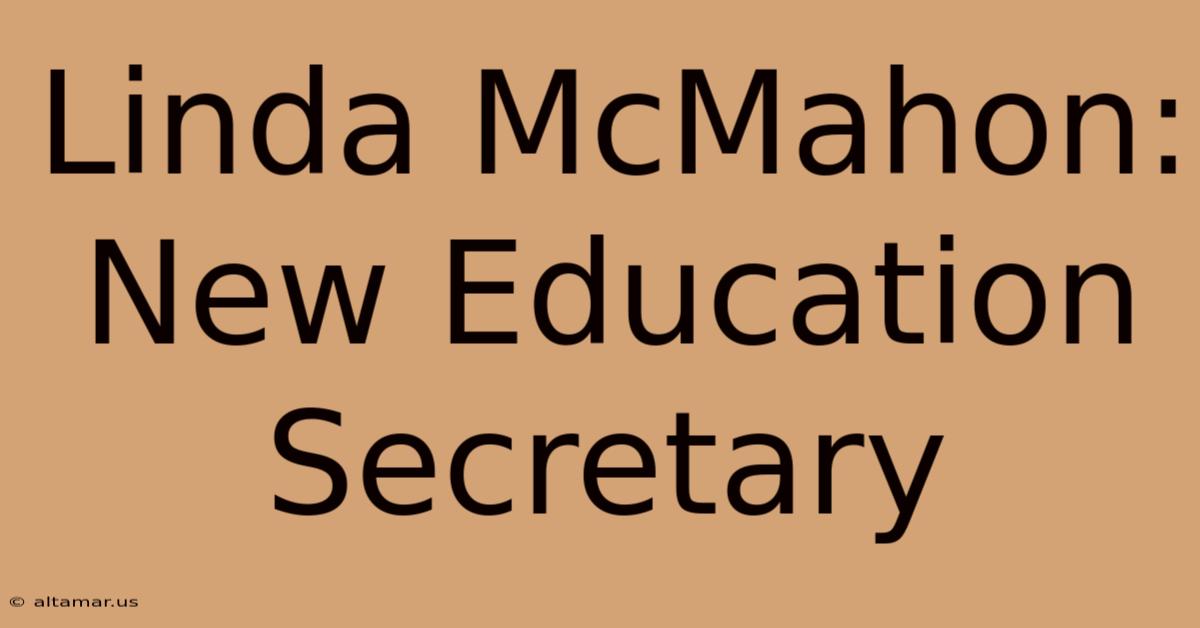 Linda McMahon: New Education Secretary