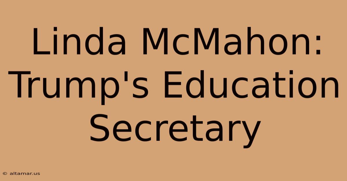 Linda McMahon: Trump's Education Secretary