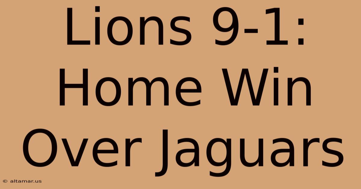 Lions 9-1: Home Win Over Jaguars