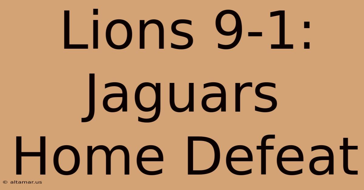 Lions 9-1: Jaguars Home Defeat