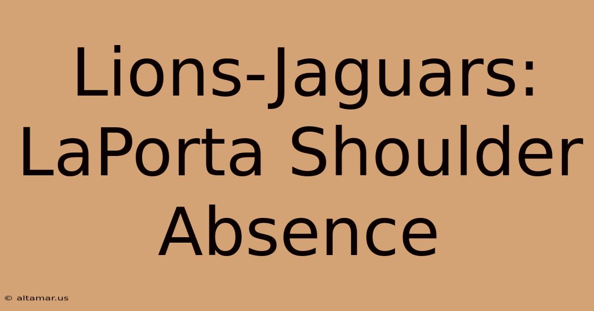 Lions-Jaguars: LaPorta Shoulder Absence