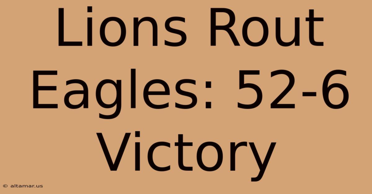 Lions Rout Eagles: 52-6 Victory