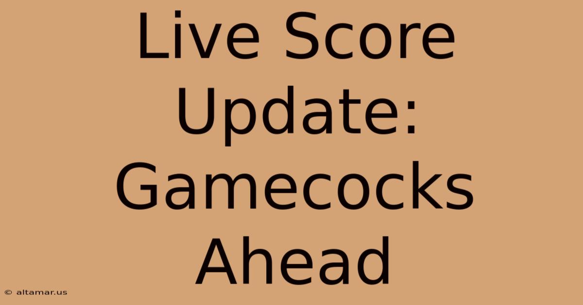 Live Score Update: Gamecocks Ahead