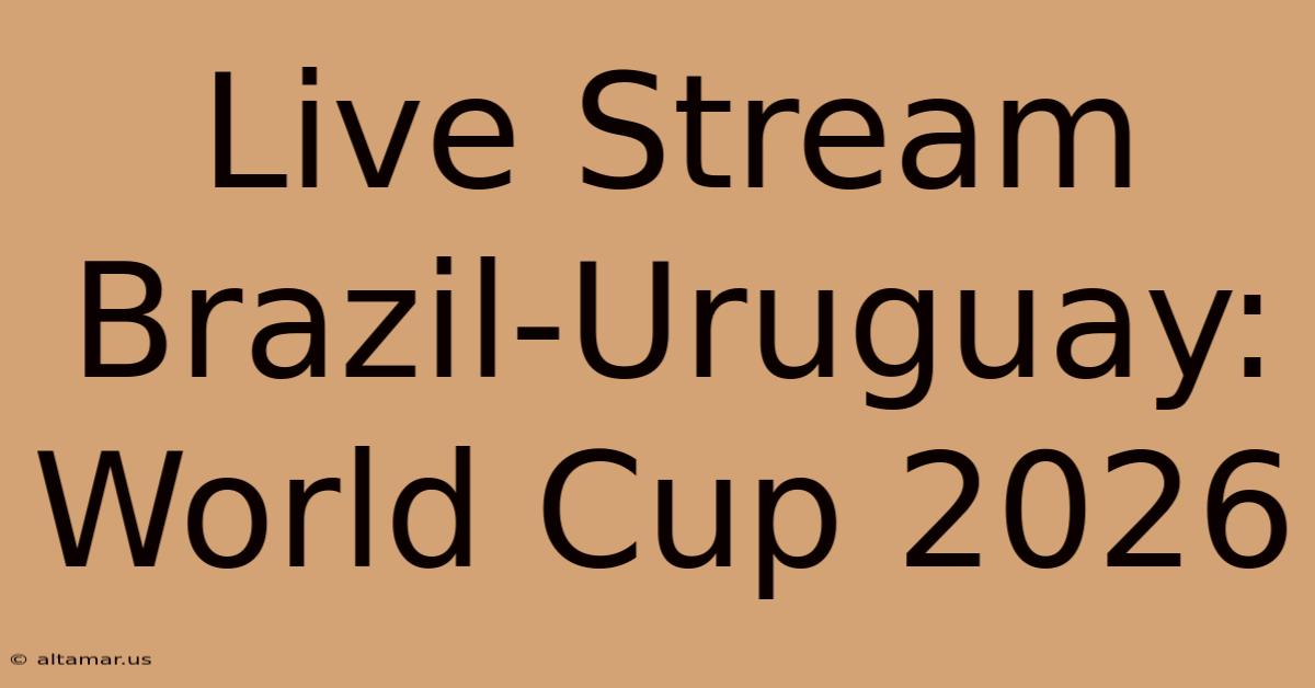 Live Stream Brazil-Uruguay: World Cup 2026