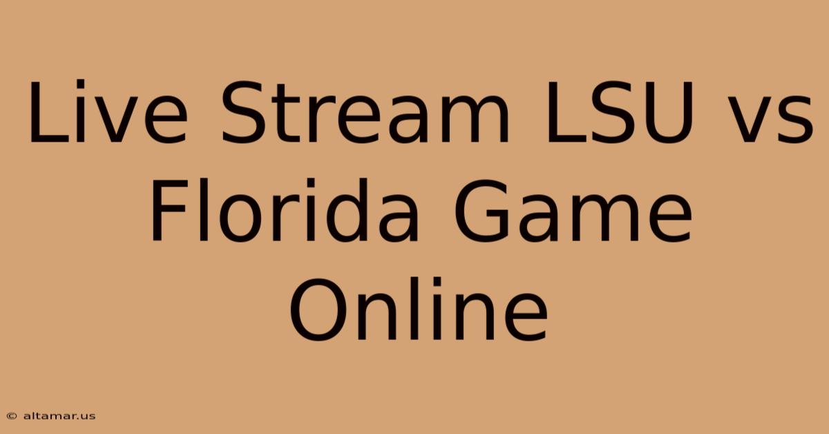 Live Stream LSU Vs Florida Game Online