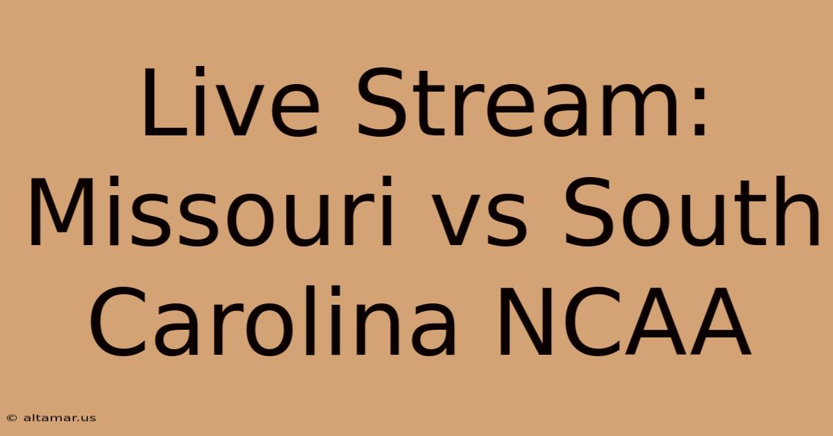 Live Stream: Missouri Vs South Carolina NCAA