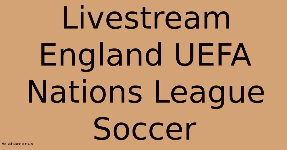 Livestream England UEFA Nations League Soccer