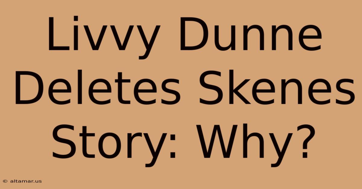 Livvy Dunne Deletes Skenes Story: Why?