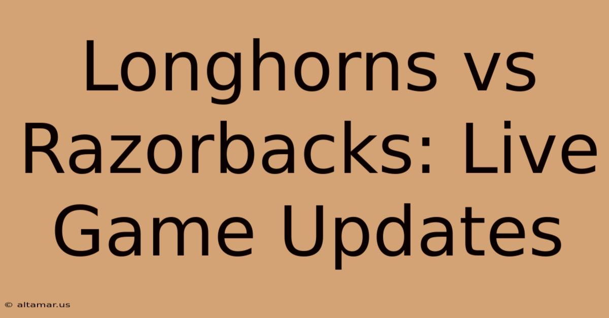 Longhorns Vs Razorbacks: Live Game Updates