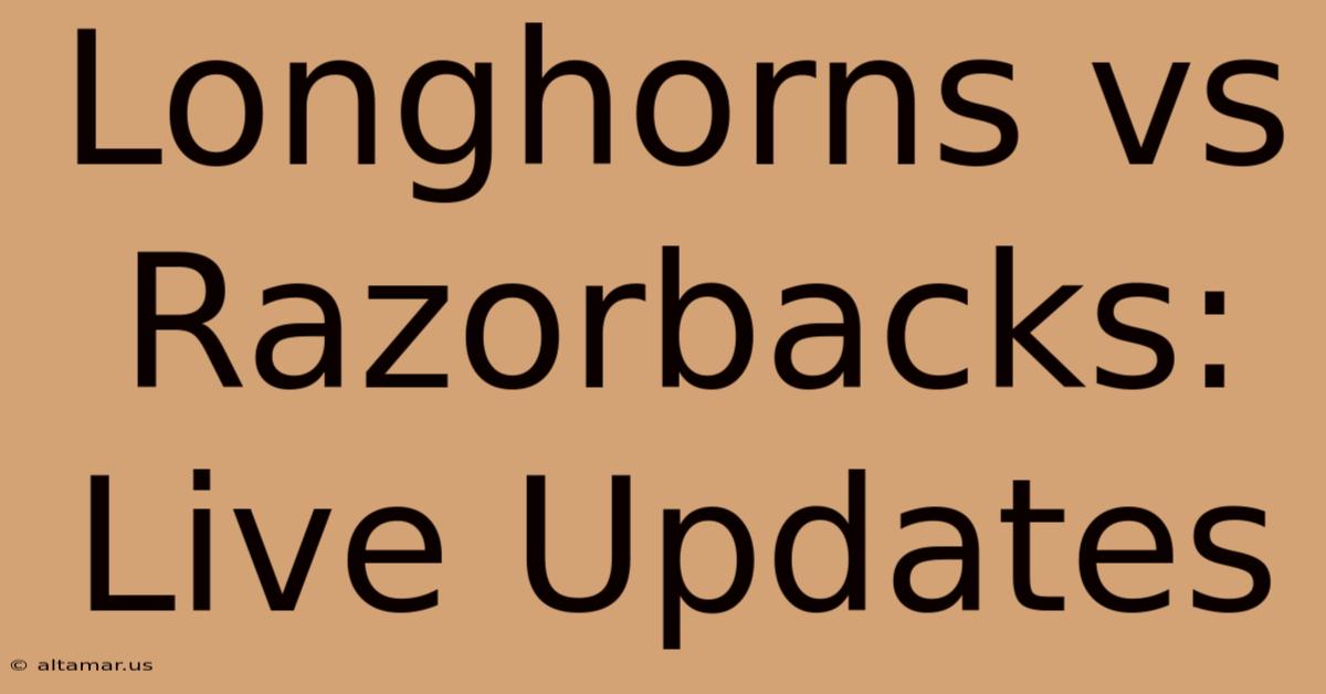 Longhorns Vs Razorbacks: Live Updates