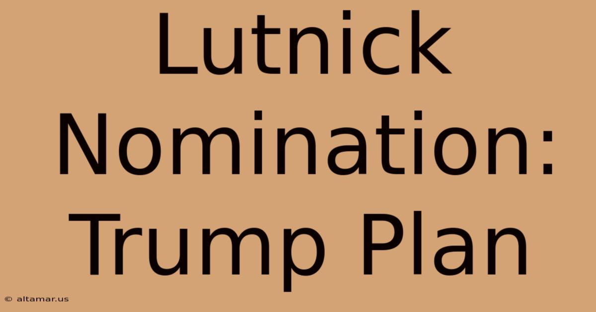 Lutnick Nomination: Trump Plan