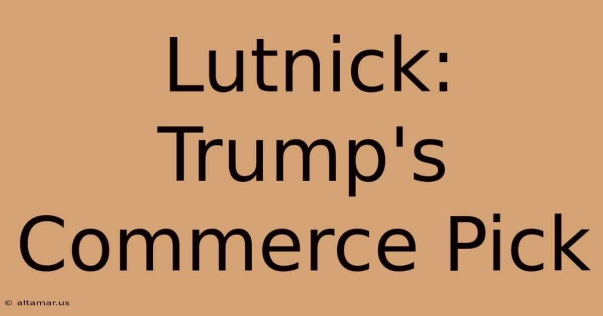 Lutnick: Trump's Commerce Pick