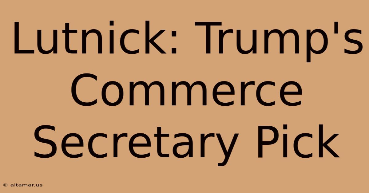 Lutnick: Trump's Commerce Secretary Pick