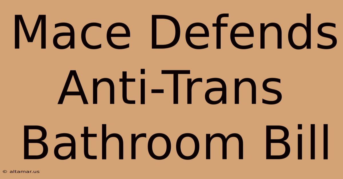 Mace Defends Anti-Trans Bathroom Bill