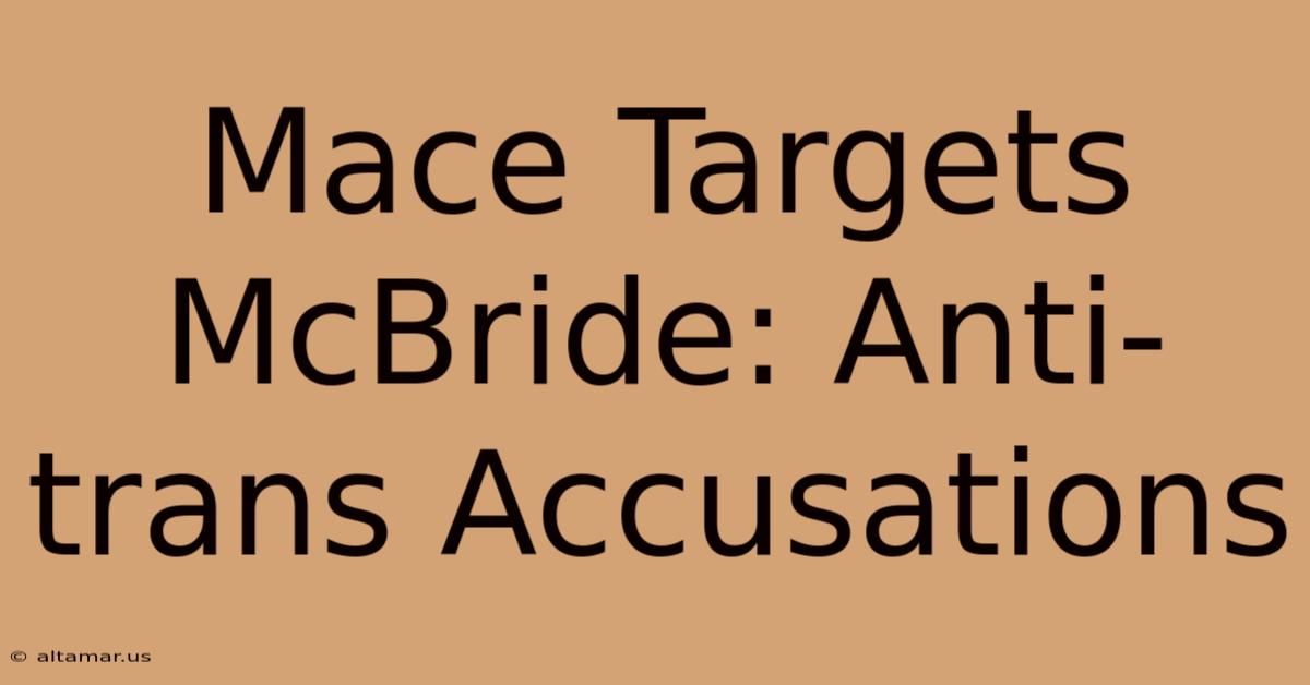 Mace Targets McBride: Anti-trans Accusations