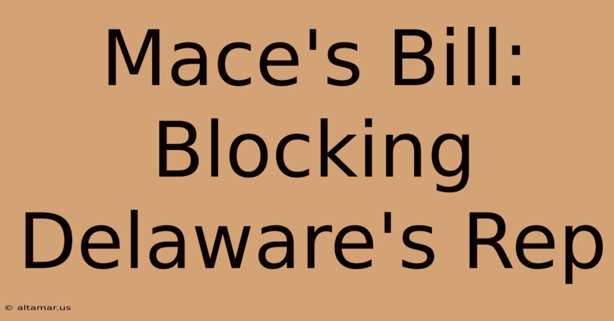 Mace's Bill: Blocking Delaware's Rep