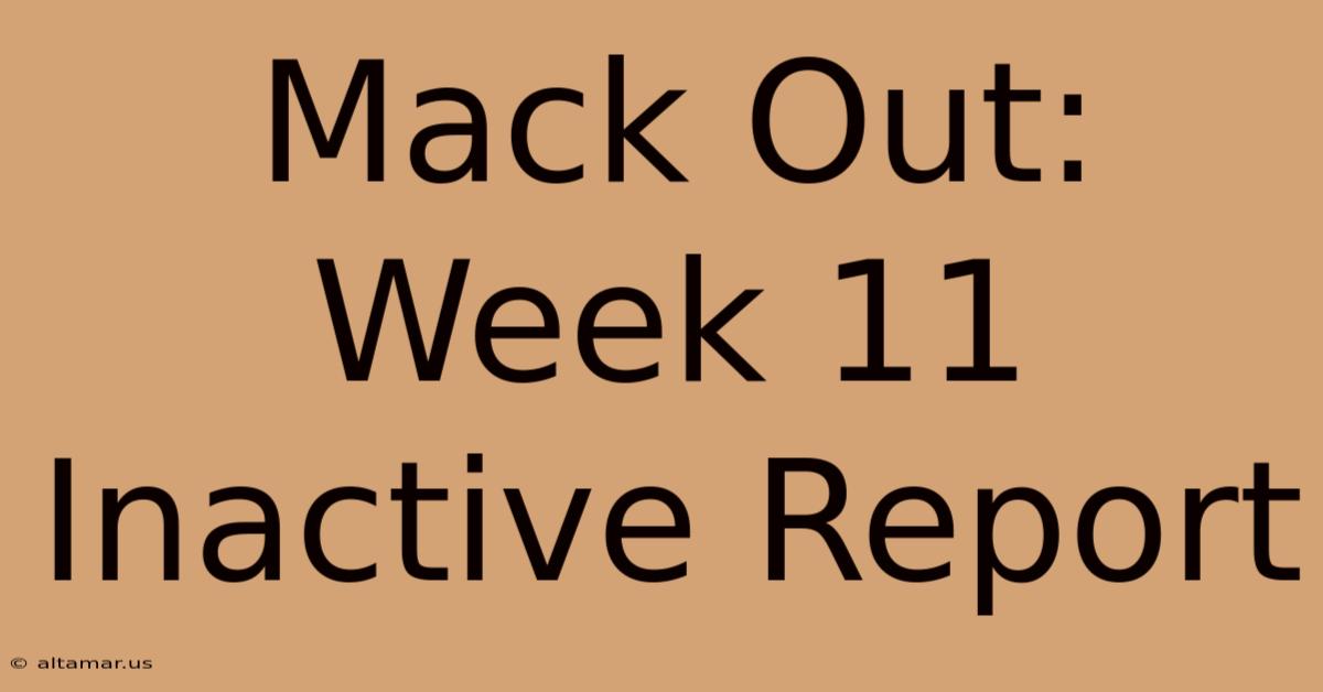 Mack Out: Week 11 Inactive Report