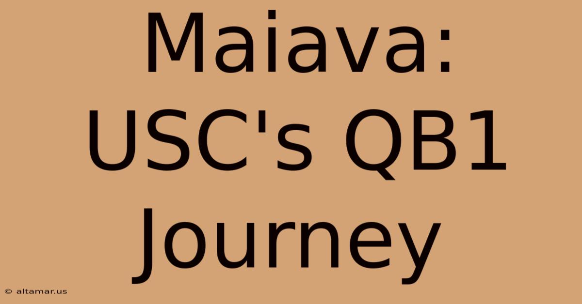 Maiava: USC's QB1 Journey