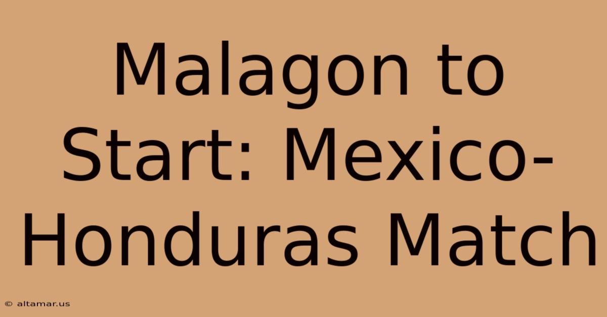 Malagon To Start: Mexico-Honduras Match