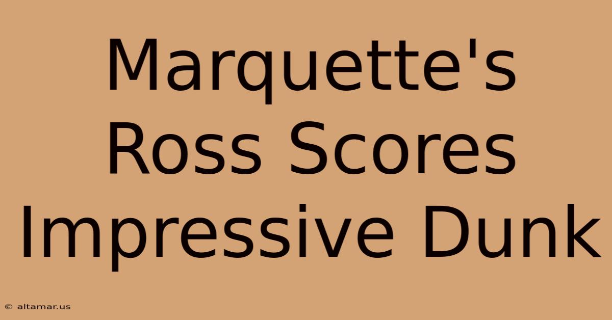 Marquette's Ross Scores Impressive Dunk