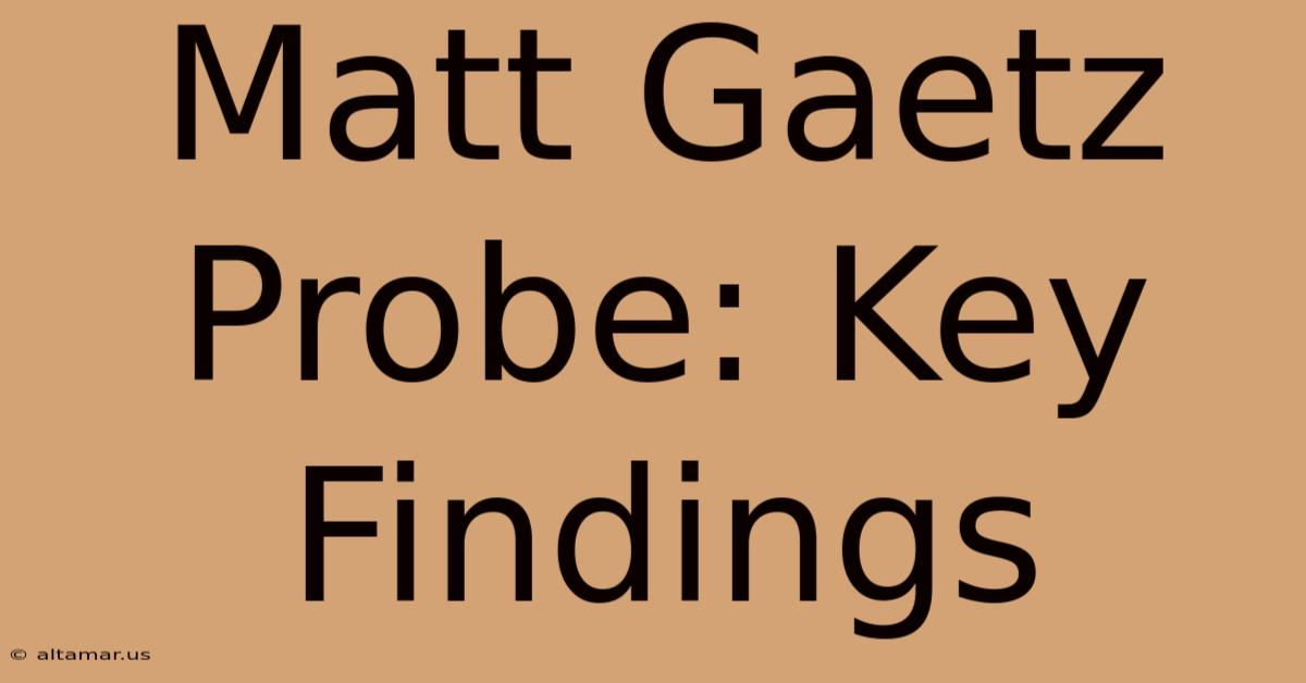 Matt Gaetz Probe: Key Findings