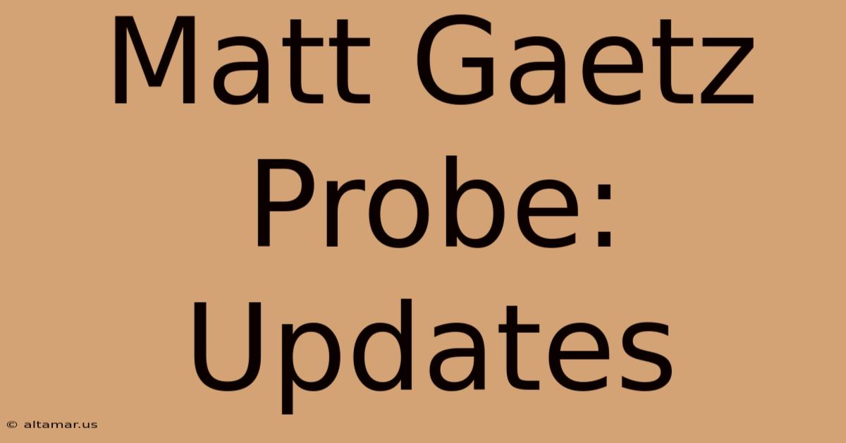 Matt Gaetz Probe: Updates