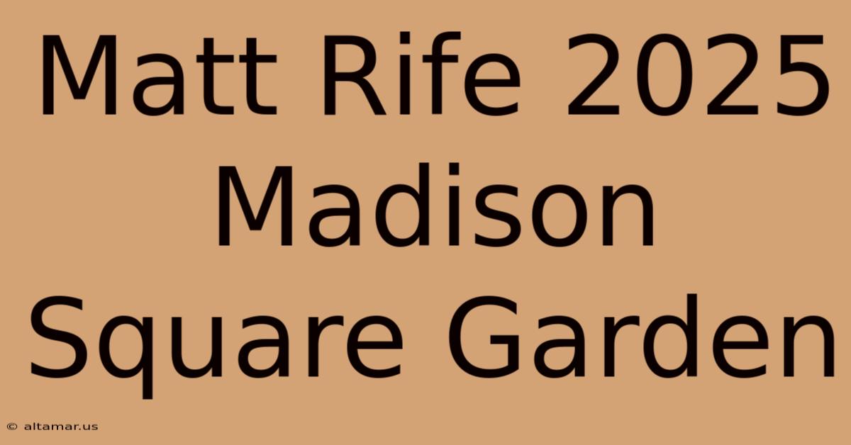 Matt Rife 2025 Madison Square Garden