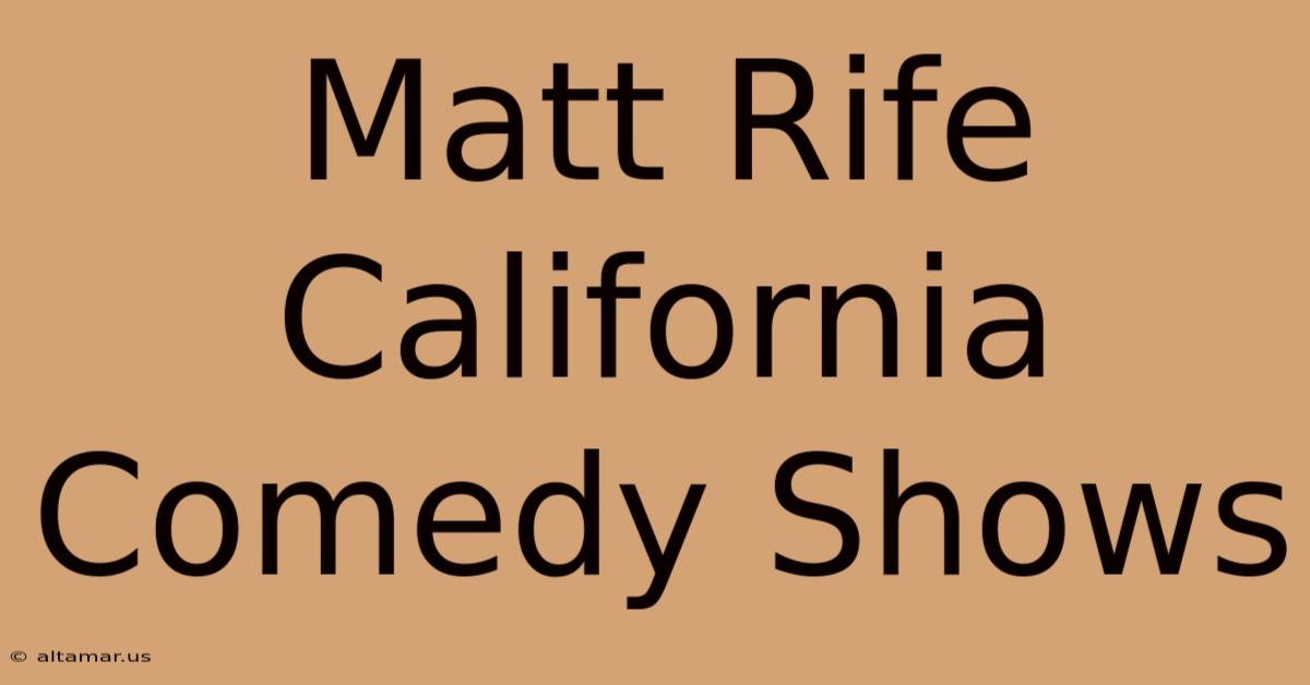 Matt Rife California Comedy Shows