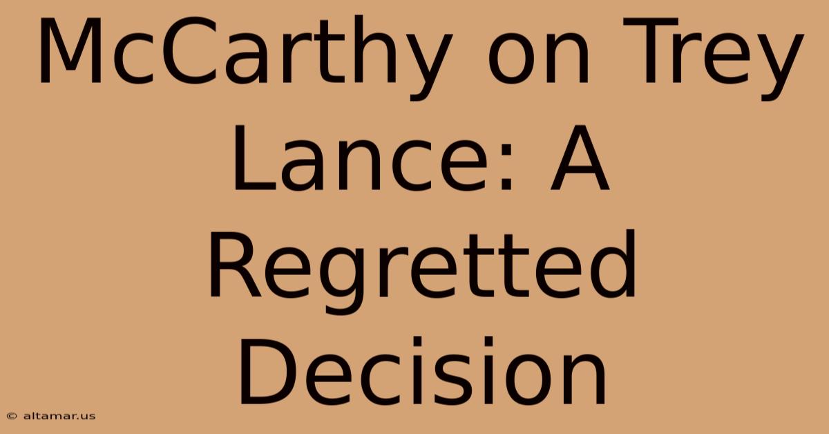 McCarthy On Trey Lance: A Regretted Decision