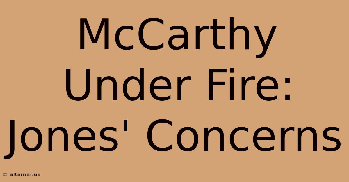 McCarthy Under Fire: Jones' Concerns