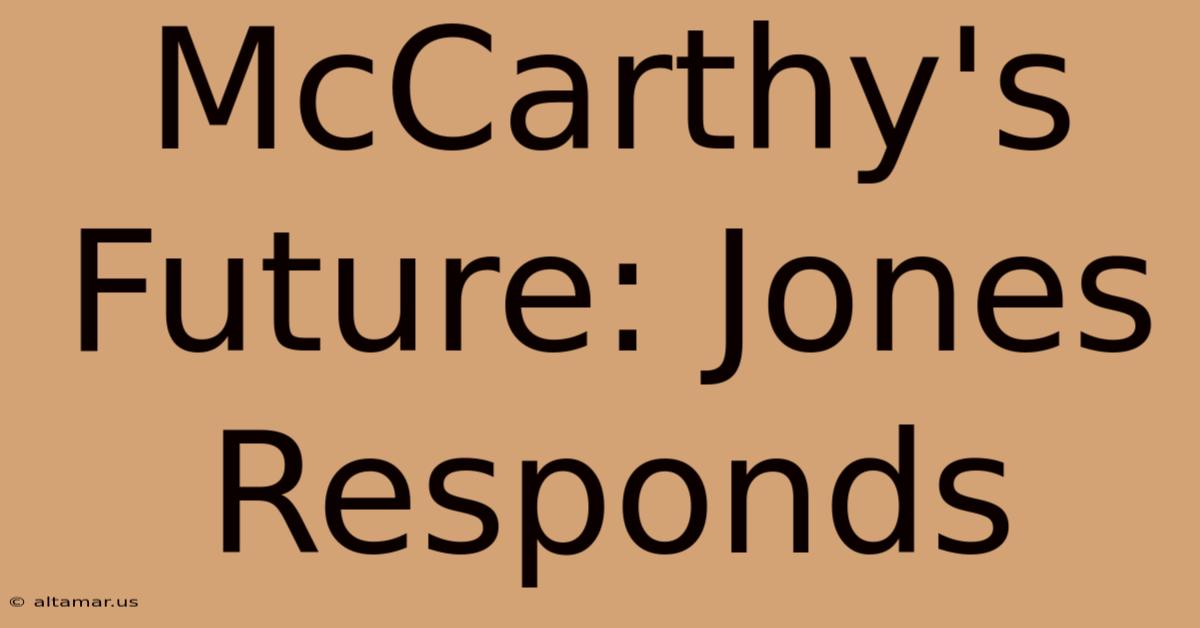 McCarthy's Future: Jones Responds