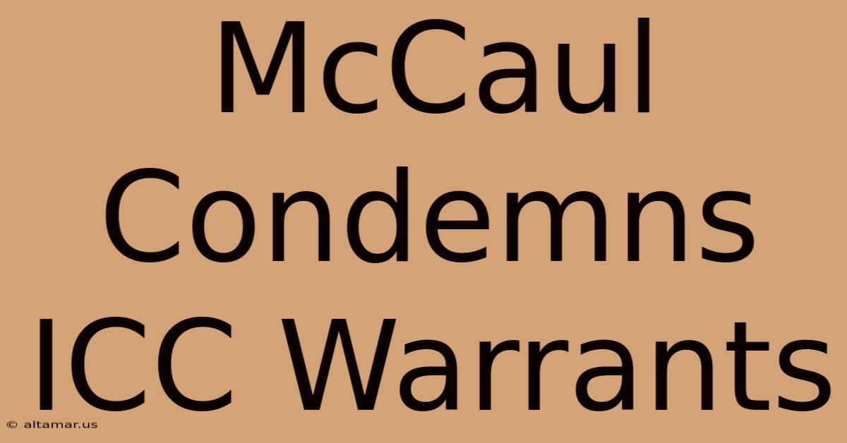 McCaul Condemns ICC Warrants