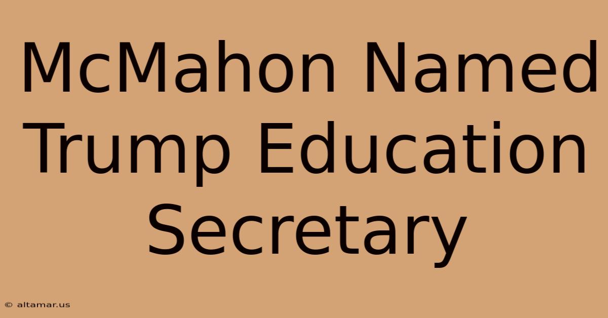 McMahon Named Trump Education Secretary