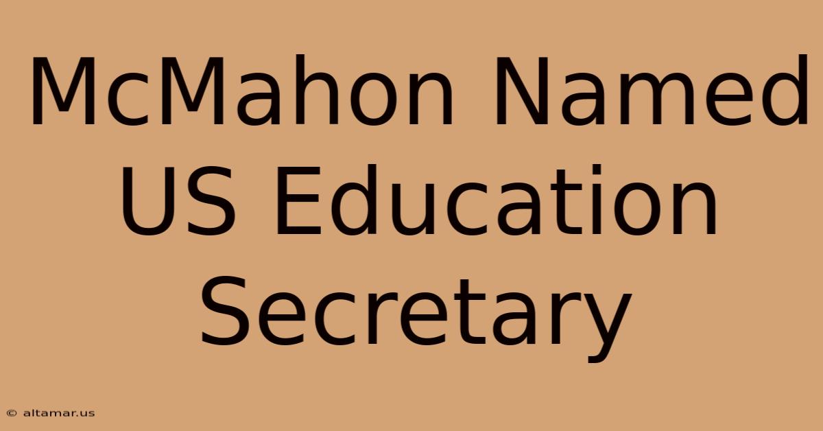 McMahon Named US Education Secretary