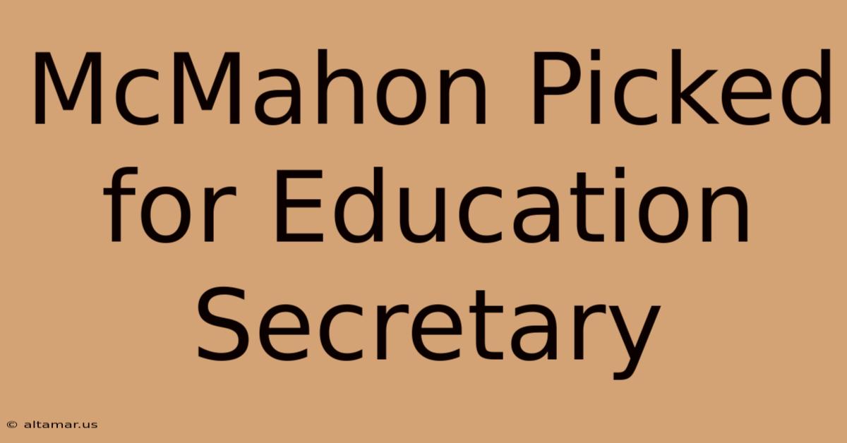 McMahon Picked For Education Secretary