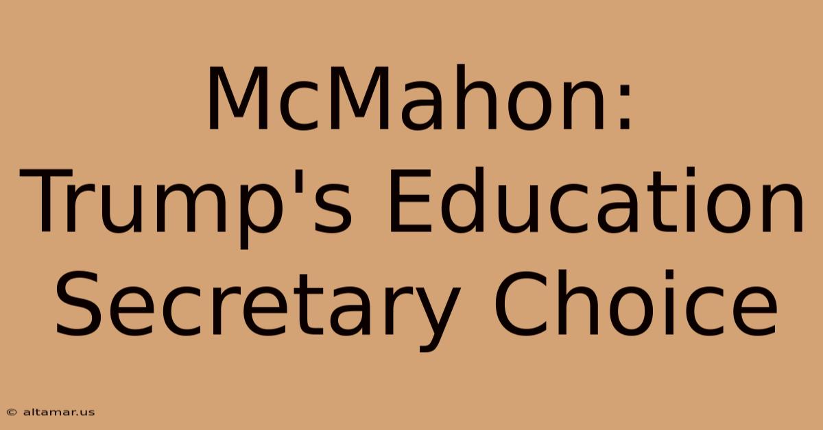 McMahon: Trump's Education Secretary Choice