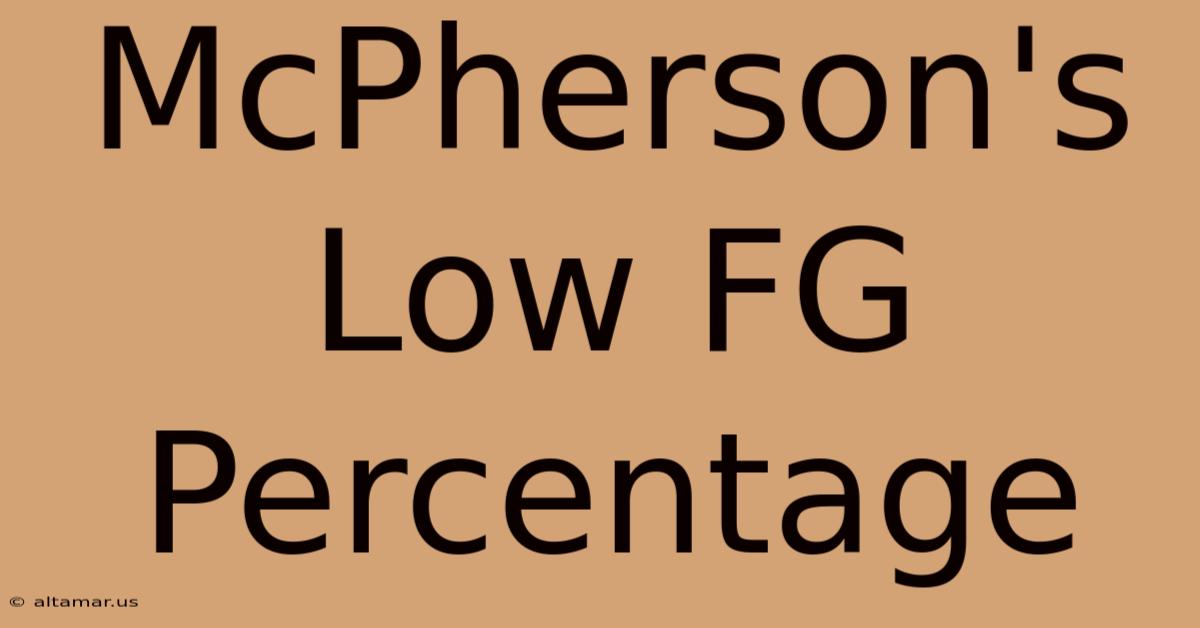 McPherson's Low FG Percentage