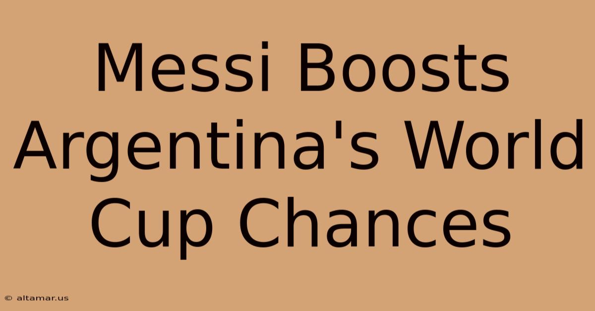 Messi Boosts Argentina's World Cup Chances