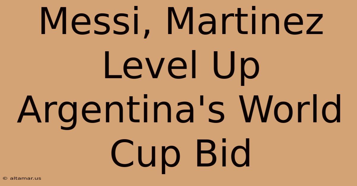 Messi, Martinez Level Up Argentina's World Cup Bid