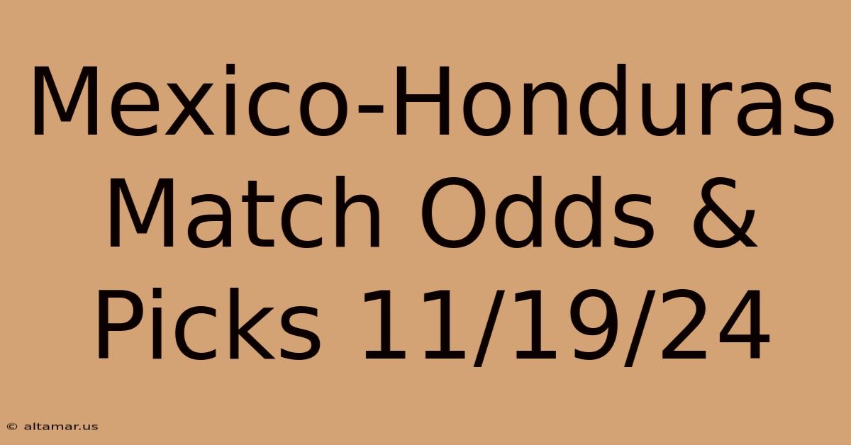 Mexico-Honduras Match Odds & Picks 11/19/24