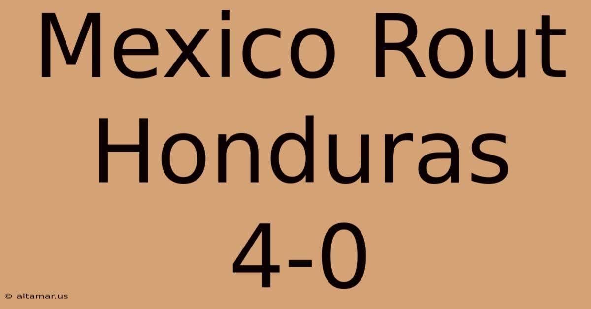 Mexico Rout Honduras 4-0