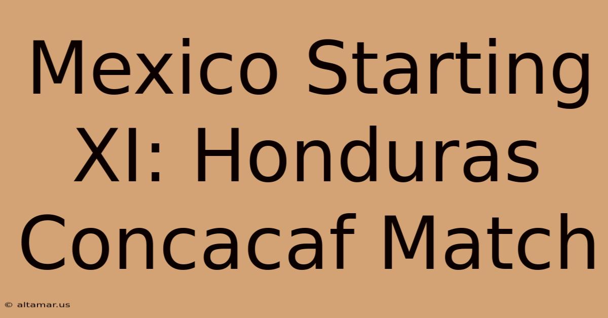 Mexico Starting XI: Honduras Concacaf Match