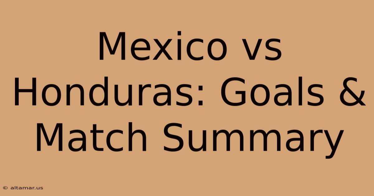 Mexico Vs Honduras: Goals & Match Summary