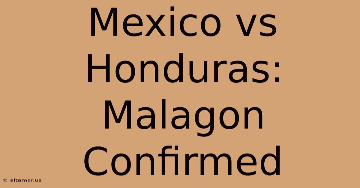 Mexico Vs Honduras: Malagon Confirmed