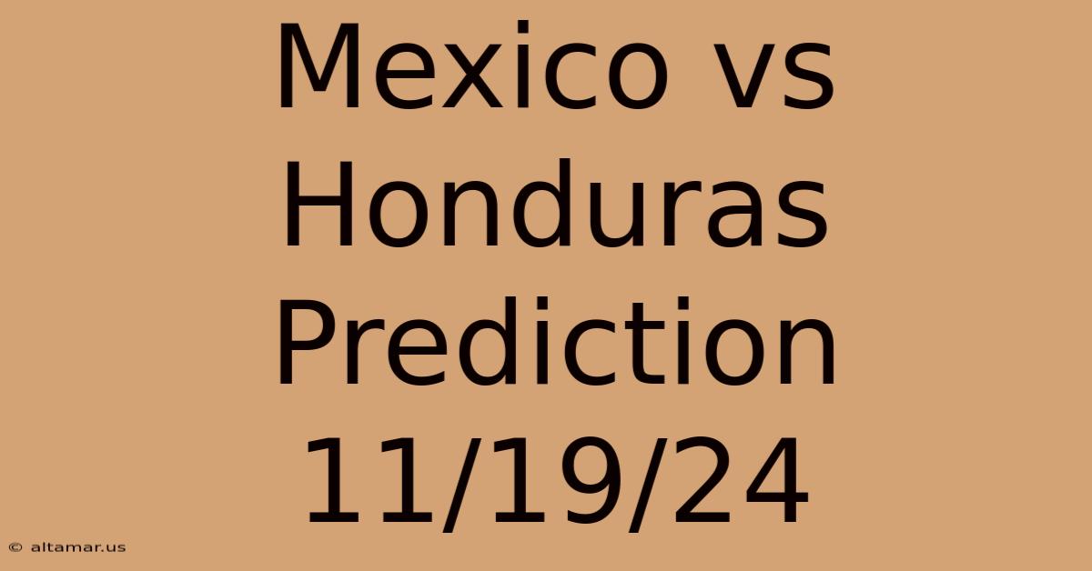 Mexico Vs Honduras Prediction 11/19/24