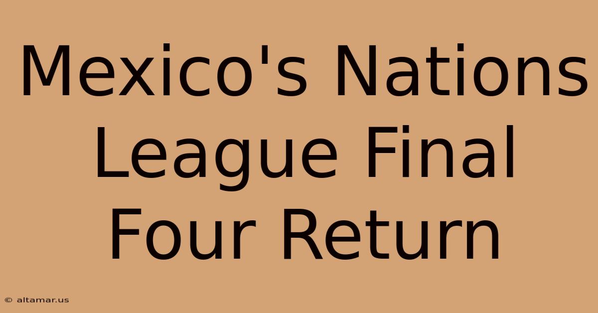 Mexico's Nations League Final Four Return